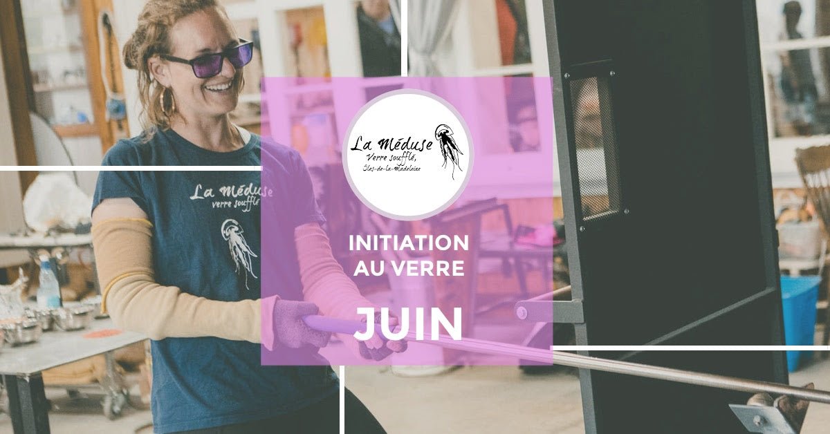 POUR RÉSERVER EN JUIN 2026 - Atelier d'initiation au verre - La Meduse - Verre soufflé